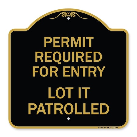 Permit Required For Entry Lot Is Patrolled Parking Sign, Black & Gold Aluminum Architectural Sign